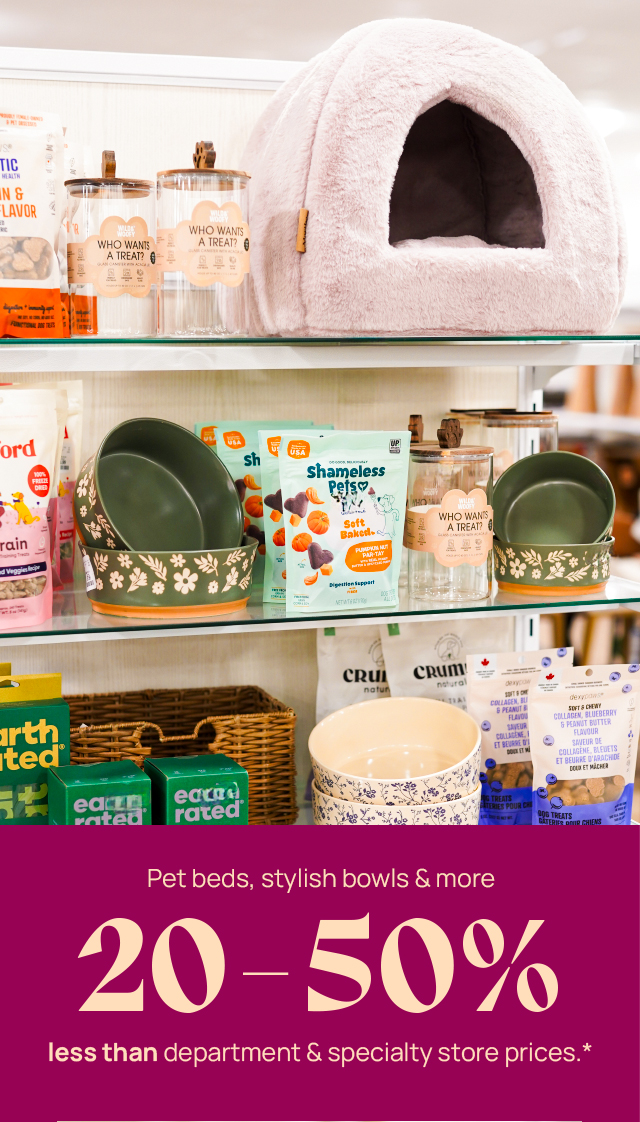 Pet beds, stylish bowls, and more. 20-50% less than department and specialty store prices*