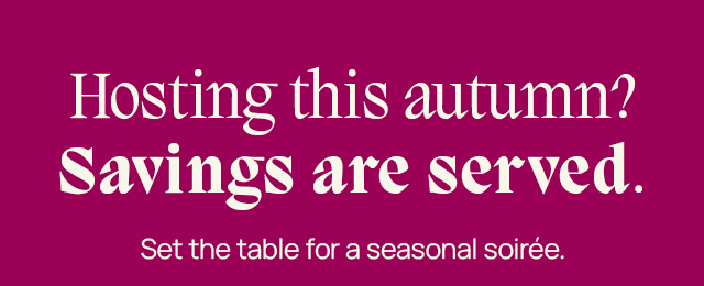 Hosting this autumn? Savings are served. Save in store.